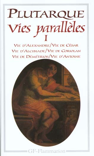 Vies parallèles. Tome 1: Alexandre, César, Alcibiade, Coriolan, Demetrios, Antoine