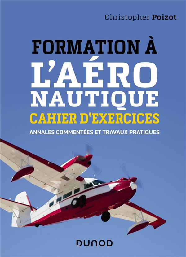 Formation à l'aéronautique. Cahier d'exercices. Annales commentées et travaux pratiques