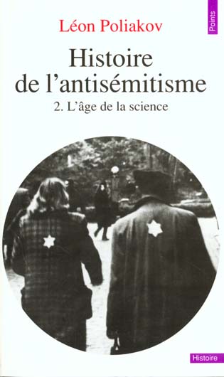 Histoire de l'antisémitisme. Tome 2, l'âge de la science