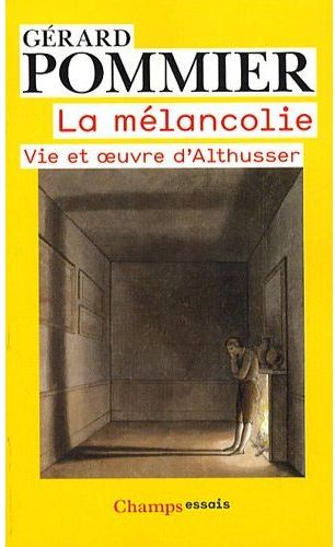 La mélancolie. Vie et oeuvre d'Althusser