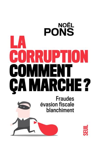 La corruption, comment ça marche ? Fraude, évasion fiscale, blanchiment