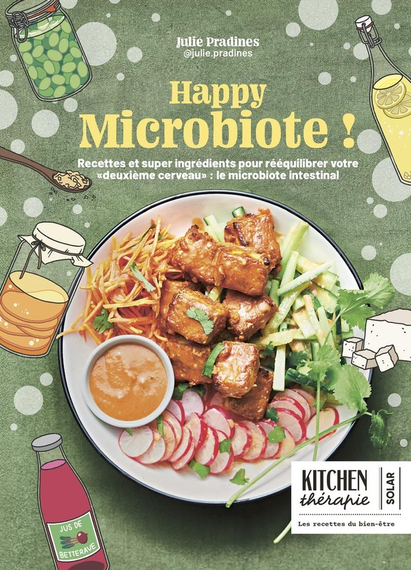 Happy Microbiote ! Recettes et super ingrédients pour rééquilibrer votre "deuxième cerveau" : le mic