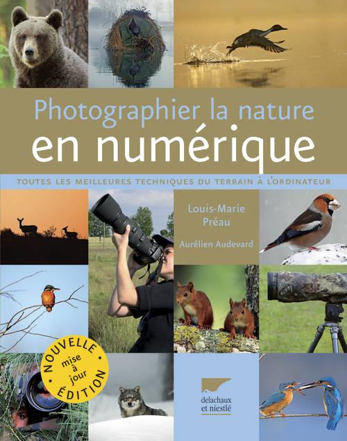 Photographier la nature en numérique. Toutes les meilleures techniques du terrain à l'ordinateur