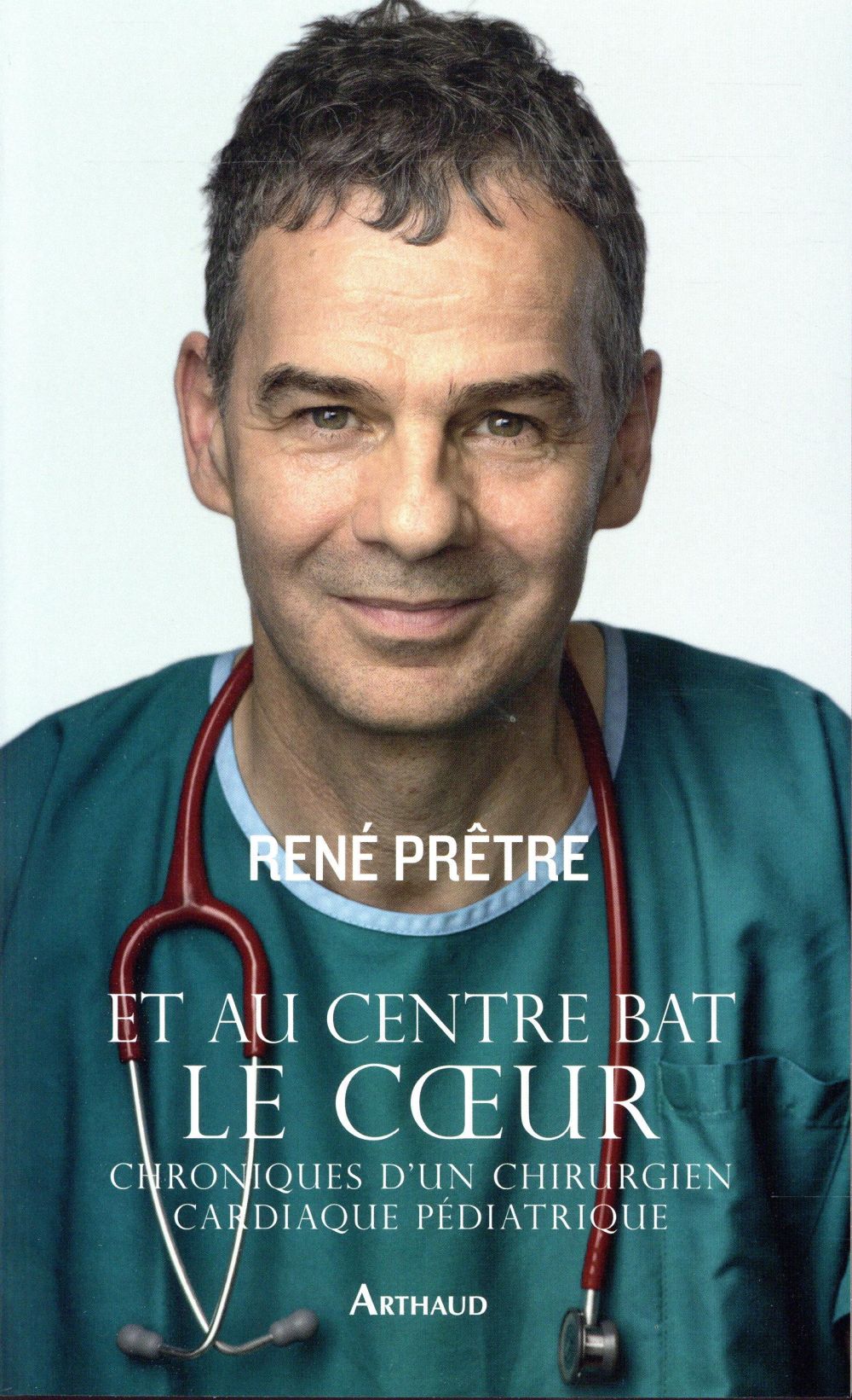 Et au centre bat le coeur. Chroniques d'un chirurgien cardiaque pédiatrique