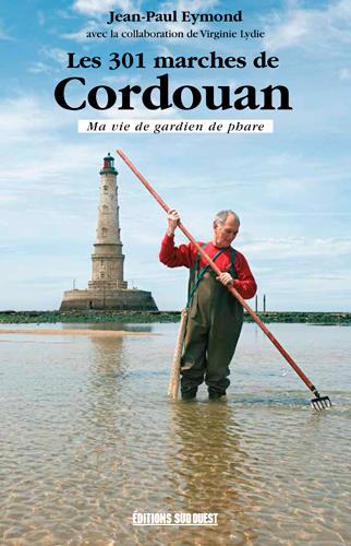 Les 301 marches de Cordouan, ma vie de gardien de phare