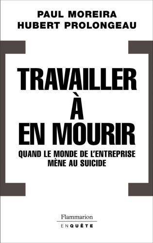 Travailler à en mourir. Quand le monde de l'entreprise mène au suicide