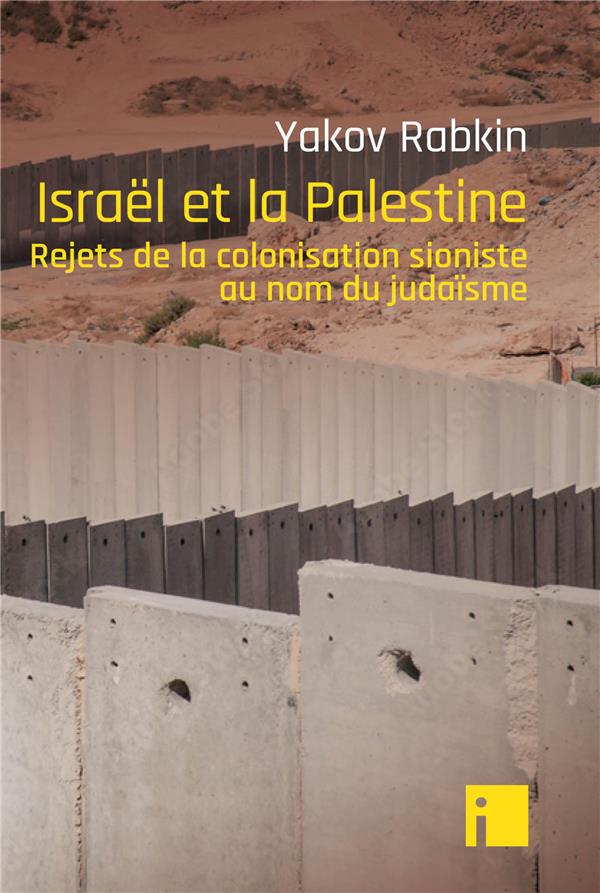 Israël et la Palestine. Rejets de la colonisation sioniste au nom du judaïsme