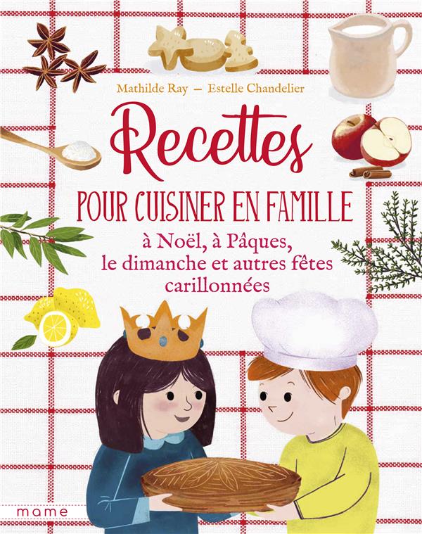 Recettes pour cuisiner en famille à Noël, à Pâques, le dimanche et autres fêtes carillonnées