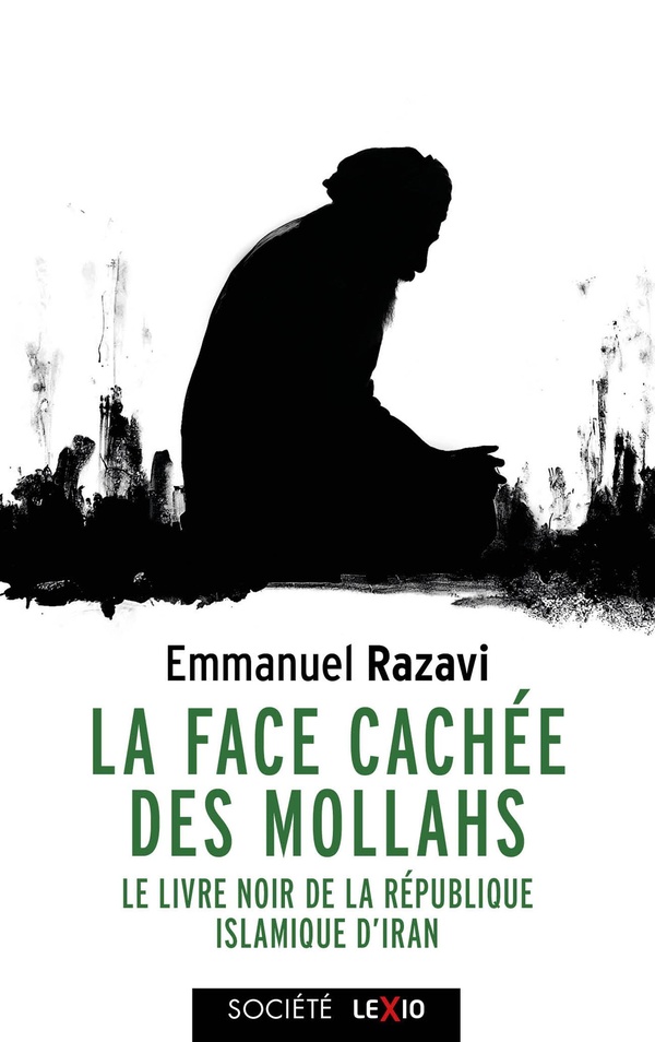 La face cachée des Mollahs. Le livre noir de la République islamique d'Iran