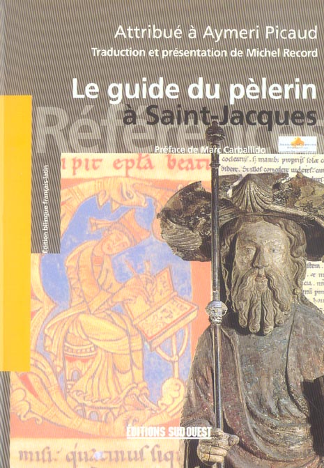 Le guide du pèlerin. Codex de Saint-Jacques-de-Compostelle attribué à Aymeri Picaud (XIIe siècle)
