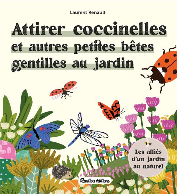 Attirer coccinelles et autres petites bêtes gentilles au jardin. Les alliés d'un jardin au naturel