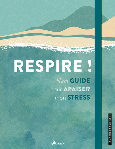 Respire ! Mon guide pour apaiser mon stress