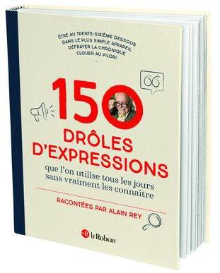 150 drôles d'expressions que l'on utilise tous les jours sans jamais les connaître