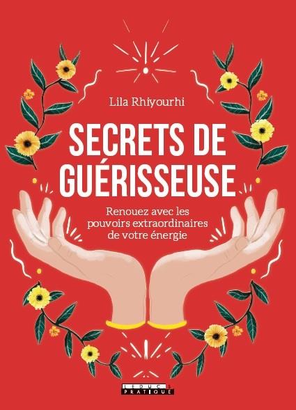 Secrets de guérisseuse. Renouez avec les pouvoirs extraordinaires de votre énergie