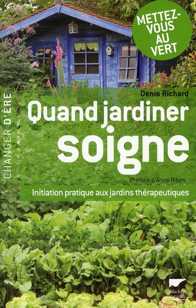 Quand jardiner soigne. Initiation pratique aux jardins thérapeutiques