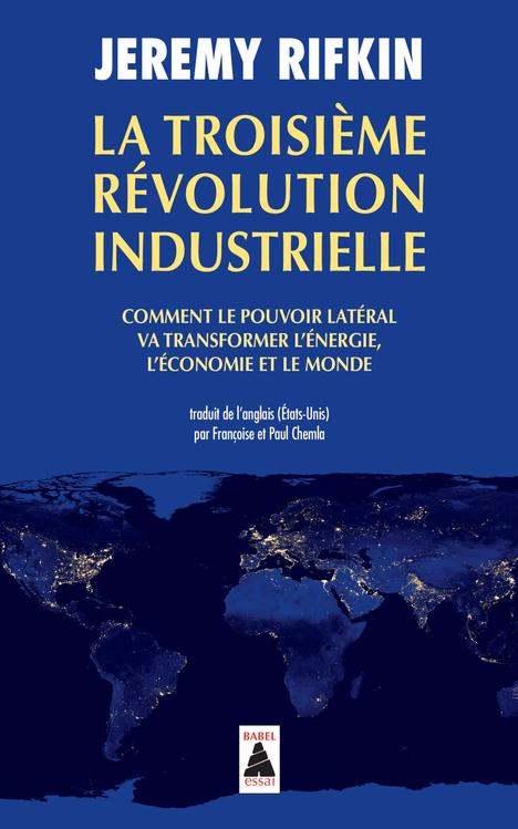 La Troisième Révolution industrielle. Comment le pouvoir latéral va transformer l'énergie, l'économi