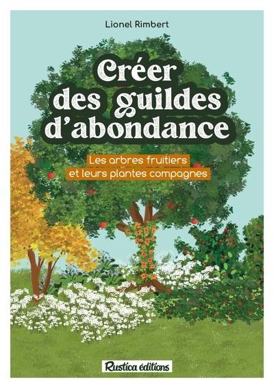 Créer des guildes d'abondance. Des arbres fruitiers et leurs plantes compagnes