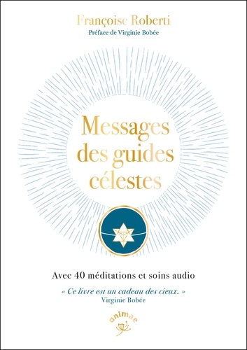 Messages des guides célestes. Avec 40 méditations et soins audio