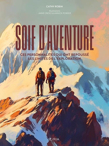 Soif d'aventure. Ces personnalités qui ont repoussé les limites de l'exploration