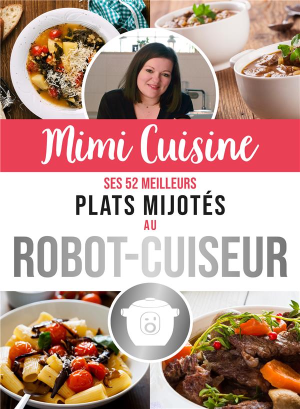 Mimi Cuisine. Ses 52 meilleurs plats mijotés au robot-cuiseur