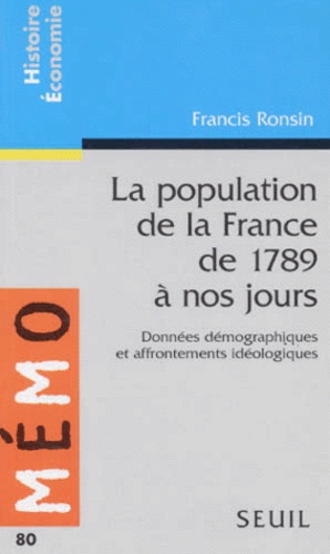 LA POPULATION DE LA FRANCE DE 1789 A NOS JOURS. Données démographiques et affrontements idéologiques