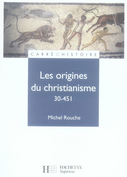 Les origines du christianisme. 30-451