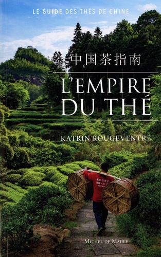 L'Empire du thé. Le guide des thés de Chine