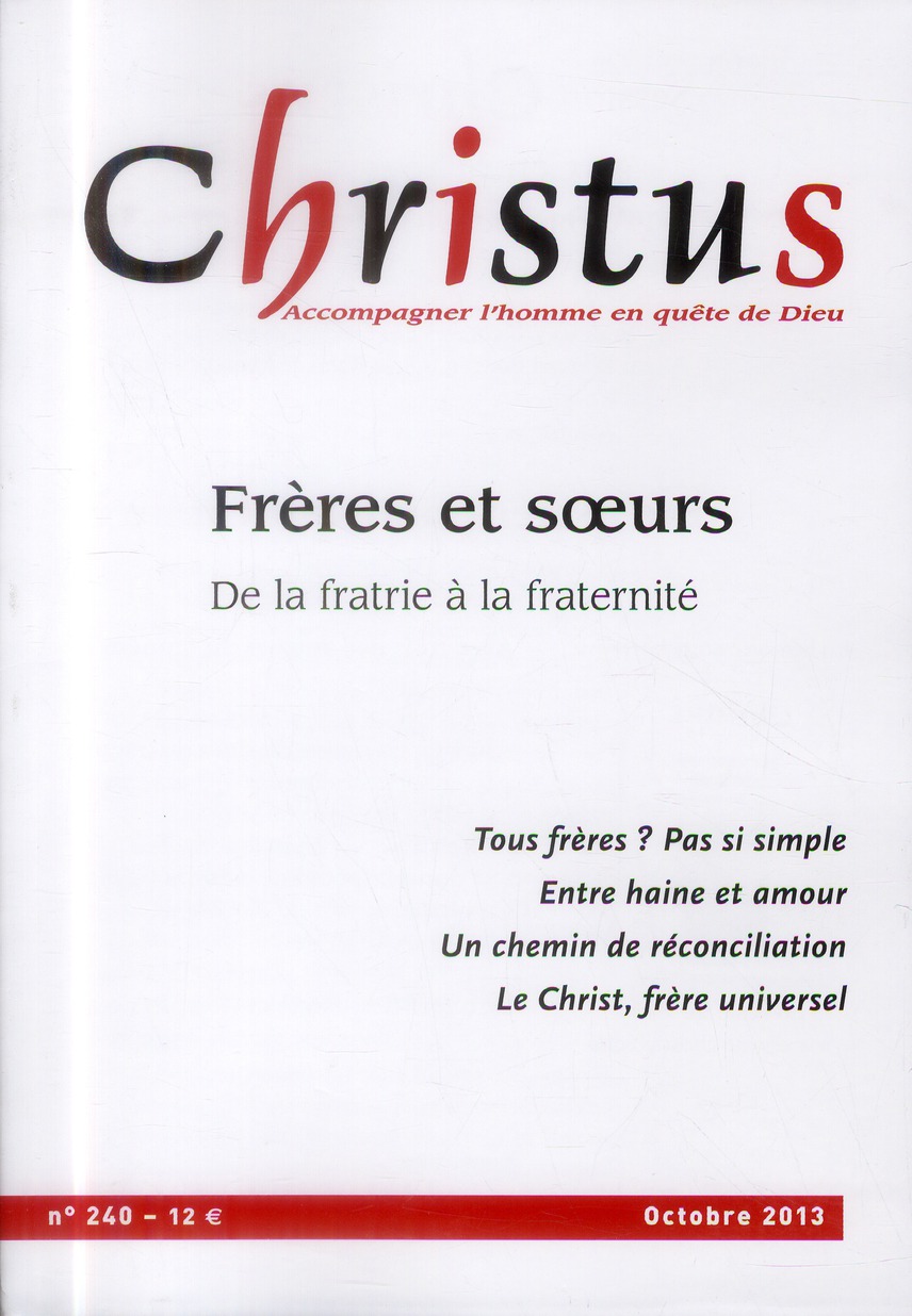 Christus N° 240, Octobre 2013 : Frères et soeurs. De la fratrie à la fraternité