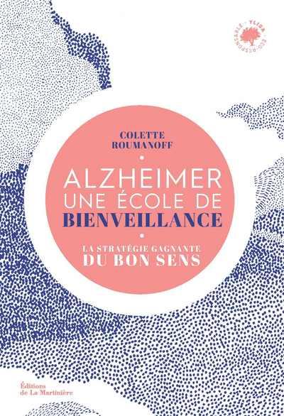 Alzheimer, une école de bienveillance. La stratégie gagnante du bon sens