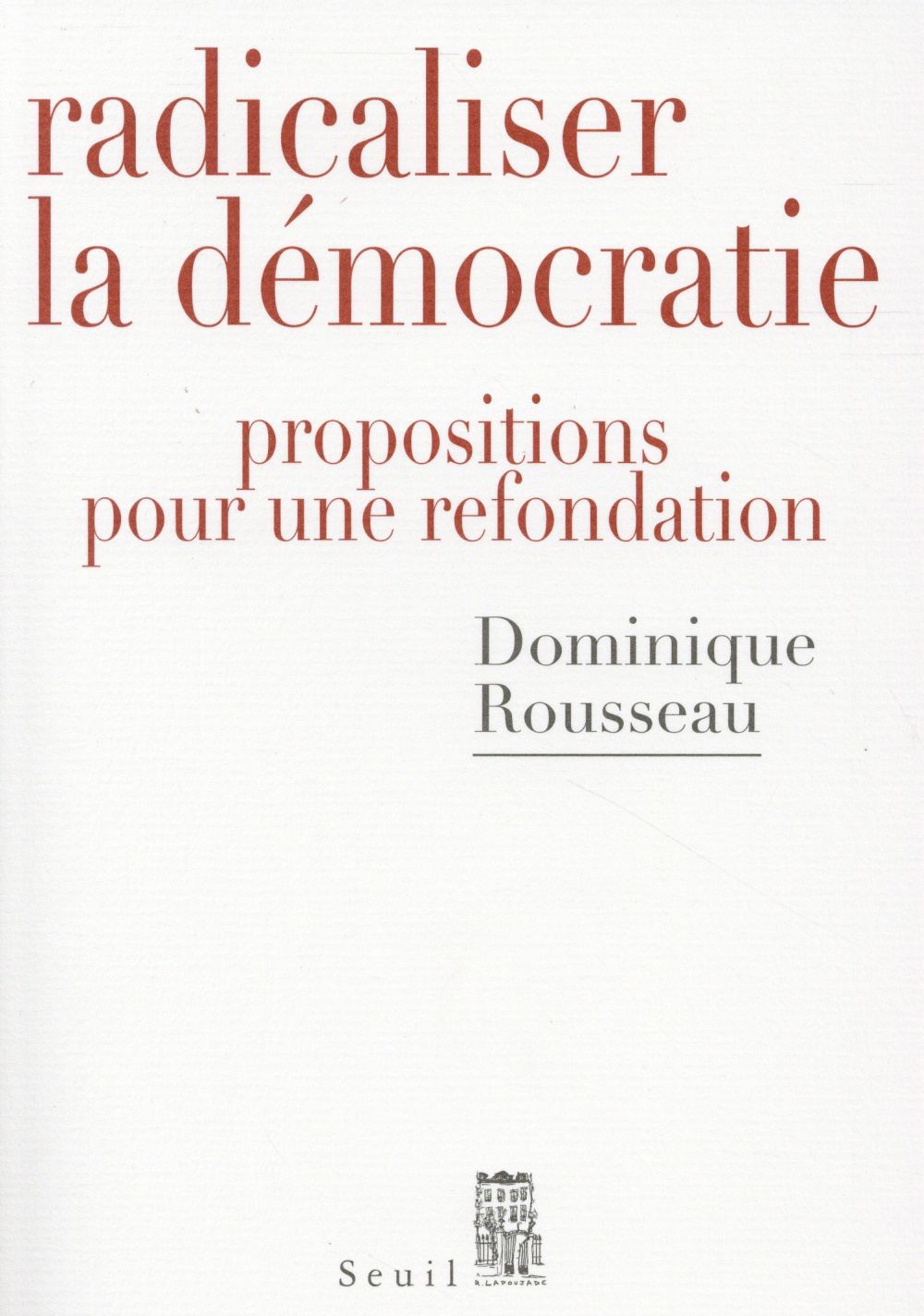 Radicaliser la démocratie. Propositions pour une refondation