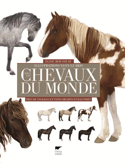 Tous les chevaux du monde. Près de 570 races et types décrits et illustrés