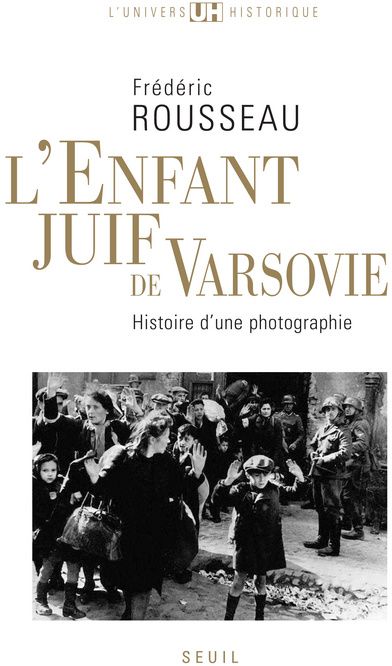 L'Enfant juif de Varsovie. Histoire d'une photographie