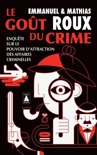 Le goût du crime. Enquête sur le pouvoir d'attraction des affaires criminelles