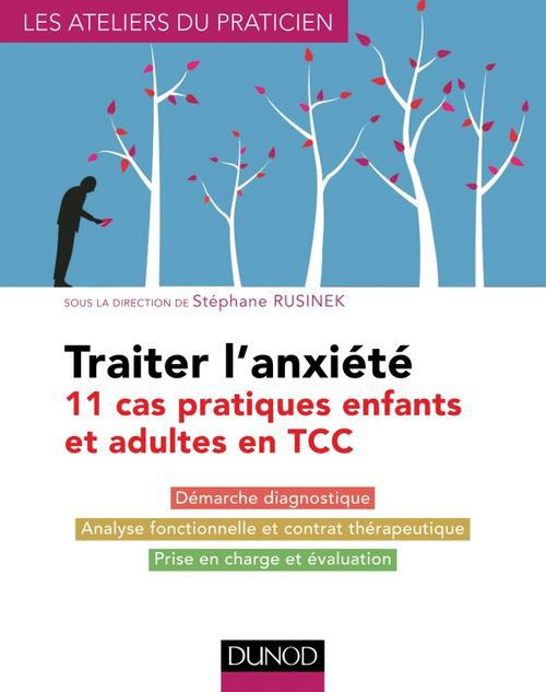 Traiter l'anxiété. 11 cas pratiques enfants et adultes en TCC