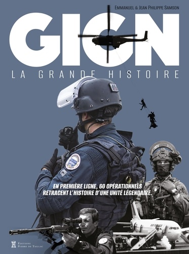 GIGN. La grande histoire. En première ligne, 60 opérationnels retracent l'histoire d'une unité