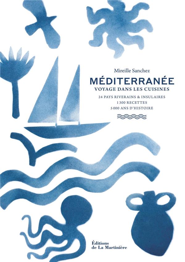 Méditerranée. Voyage dans les cuisines : 24 pays riverains & insulaires, 1300 recettes, 5000 ans d'H