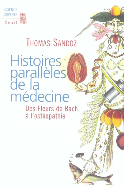 Histoires parallèles de la médecine. Des Fleurs de Bach à l'ostéopathie