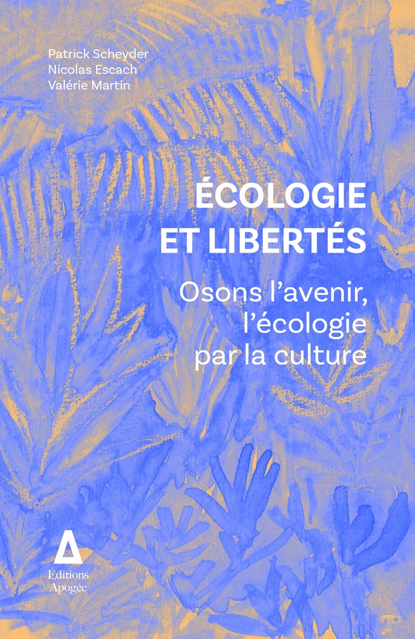 Ecologie et libertés. Osons l'avenir, l'écologie par la culture