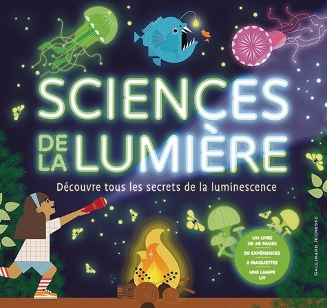 Sciences de la lumière. Découvre tous les secrets de la luminescence. Avec 20 expériences, 2 maquett