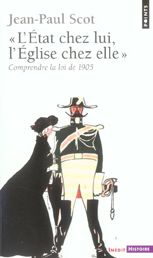 L'Etat chez lui, l'Eglise chez elle. Comprendre la loi de 1905