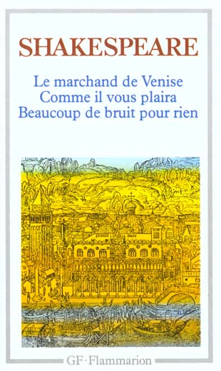 Le marchand de Venise. Comme il vous plaira.Beaucoup de bruit pour rien