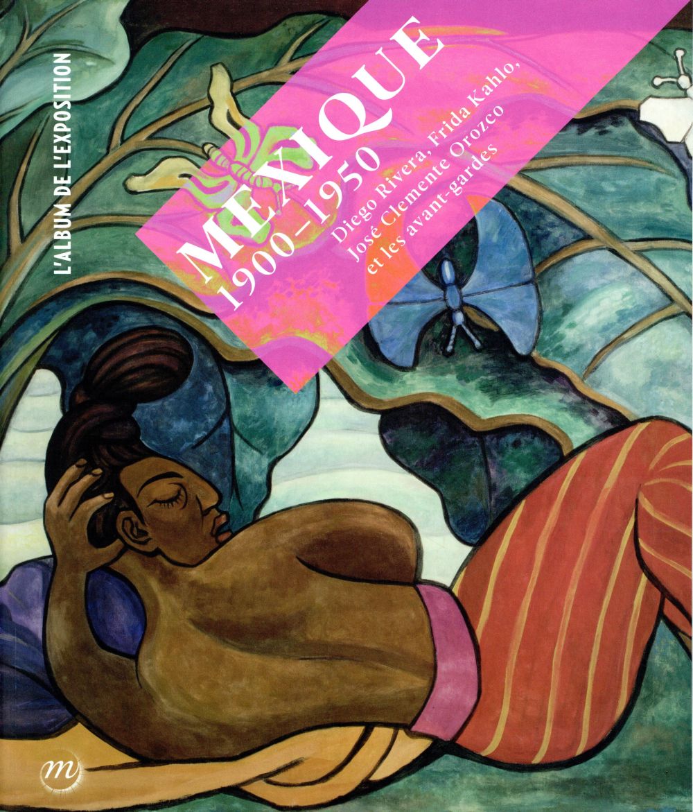 Mexique 1900-1950. Diego Rivera, Frida Kahlo, José Clemente Orozco et les avant-gardes