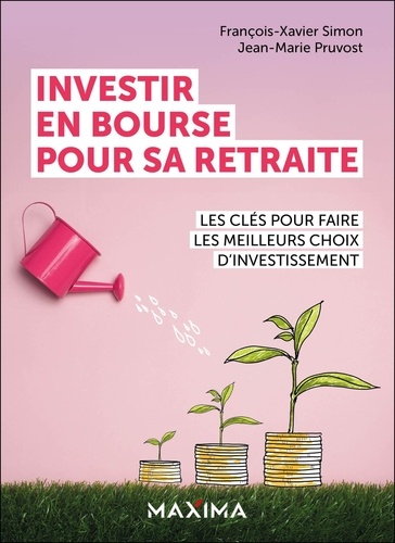 Investir en bourse pour sa retraite. Les clés pour faire les meilleurs choix d'investissement
