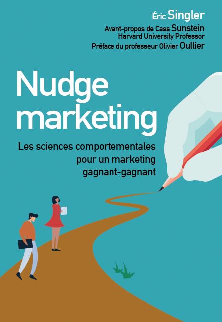 Nudge marketing. Les sciences comportementales pour un marketing gagnant-gagnant