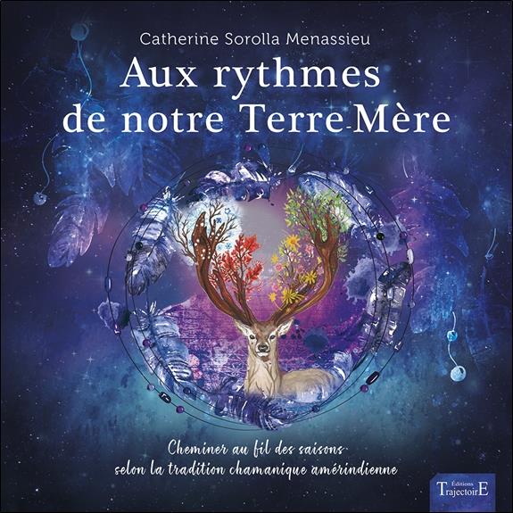 Aux rythmes de notre Terre-Mère. Cheminer au fil des saisons selon la tradition chamanique amérindie