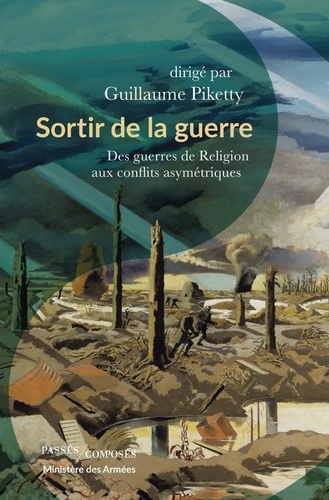 Sortir de la guerre. Des guerres de religion aux conflits asymétriques