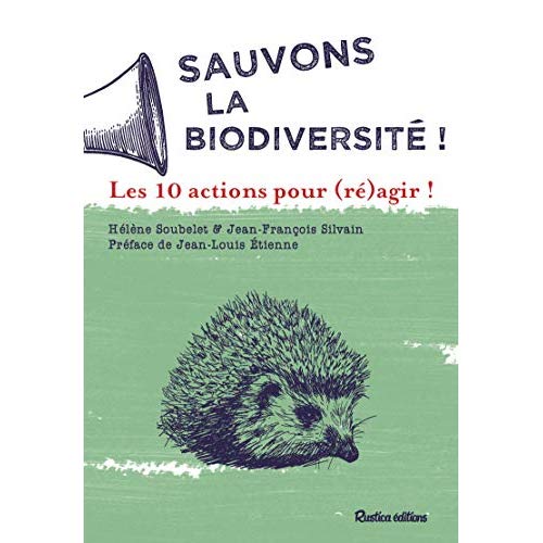 Sauvons la biodiversité ! Les 10 actions pour (ré)agir !