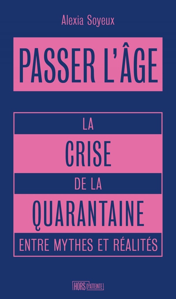 Passer l'âge. La crise de la quarantaine entre mythes et réalités