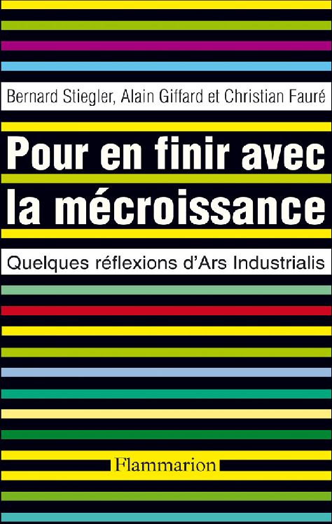 Pour en finir avec la mécroissance. Quelques réflexions d'Ars Industrialis