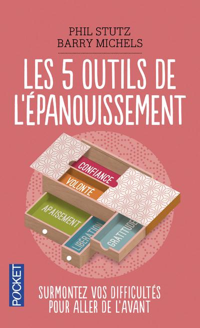 Les cinq outils de l'épanouissement. Surmontez vos difficultés pour aller de l'avant